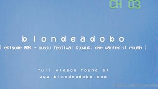 Blonde Adobo - Music Festival Pick up, She Wanted It Rough